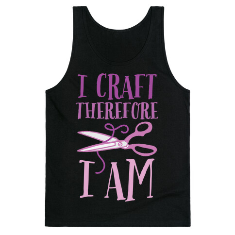 I Craft, Therefore I Am Tank Top