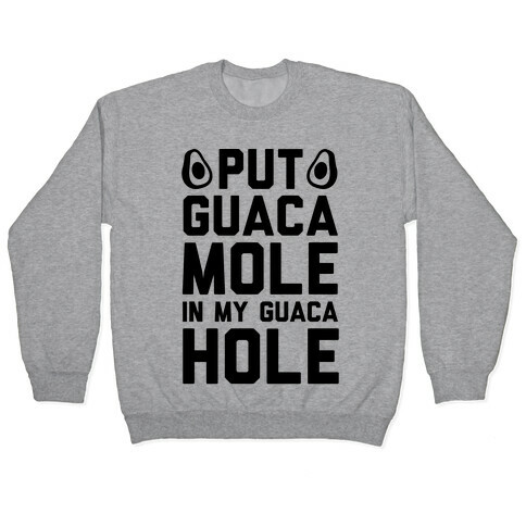 Put Guacamole In My Guacahole Pullover