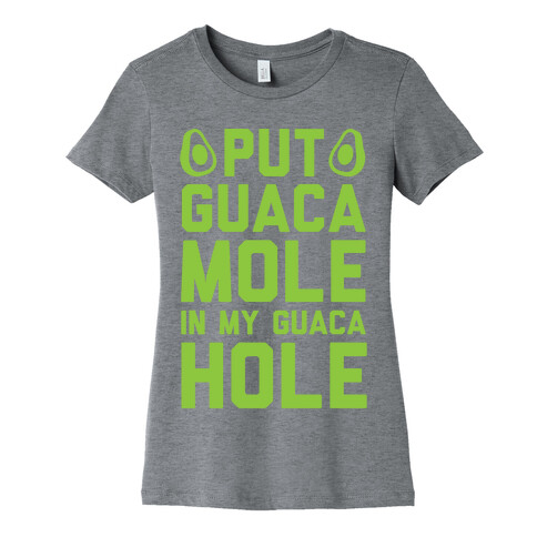 Put Guacamole In My Guacahole Womens T-Shirt