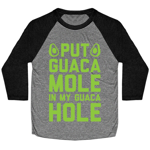 Put Guacamole In My Guacahole Baseball Tee