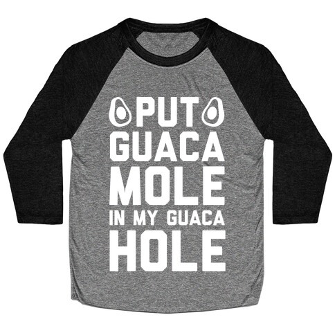 Put Guacamole In My Guacahole Baseball Tee