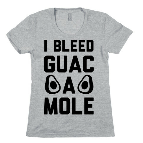 I Bleed Guacamole Womens T-Shirt