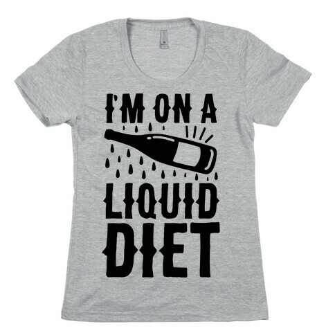 I'm On A Liquid Diet Womens T-Shirt
