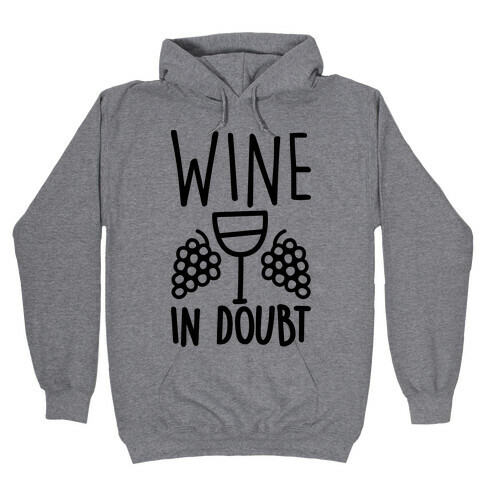 Wine In Doubt Hooded Sweatshirt