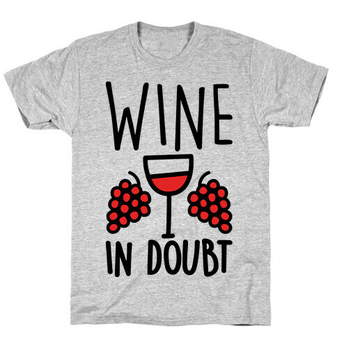 Wine In Doubt T-Shirt