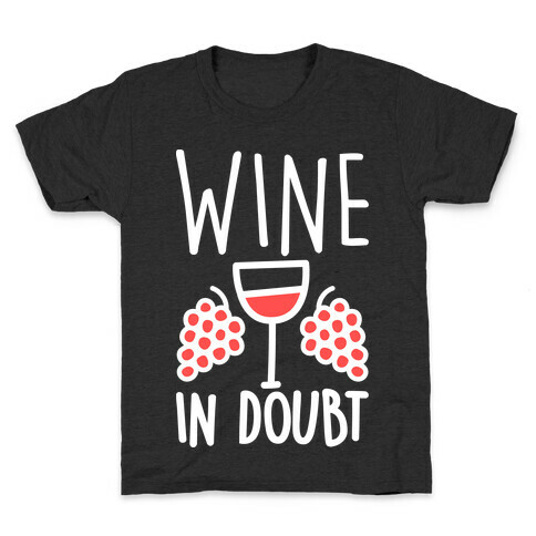Wine In Doubt Kids T-Shirt