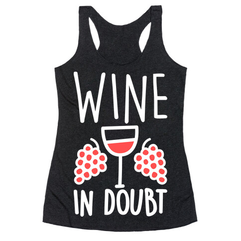 Wine In Doubt Racerback Tank Top