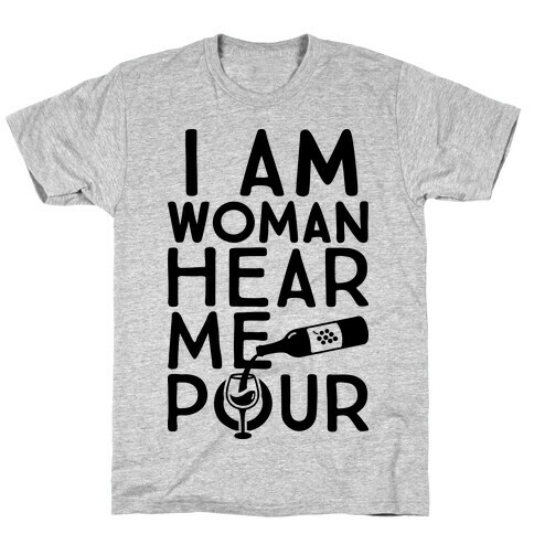 I Am Woman Hear Me Pour T-Shirt