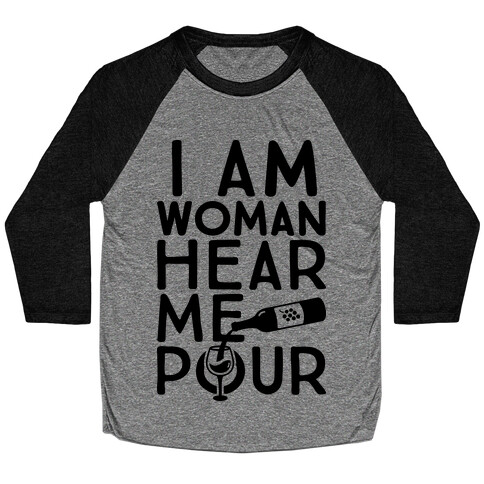 I Am Woman Hear Me Pour Baseball Tee