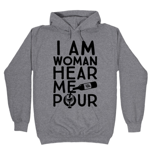 I Am Woman Hear Me Pour Hooded Sweatshirt