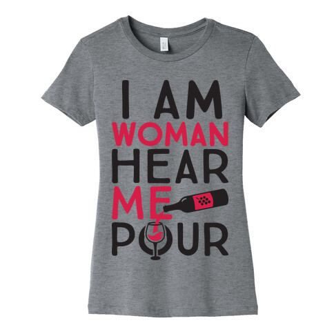 I Am Woman Hear Me Pour Womens T-Shirt