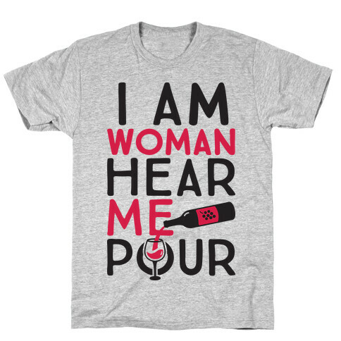 I Am Woman Hear Me Pour T-Shirt