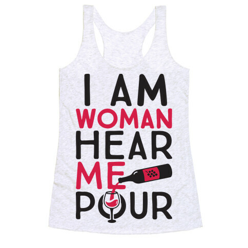 I Am Woman Hear Me Pour Racerback Tank Top