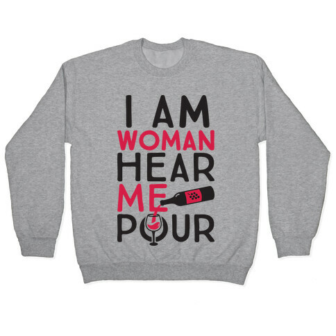 I Am Woman Hear Me Pour Pullover
