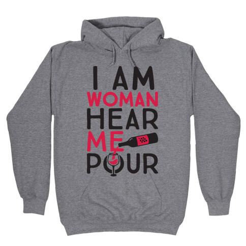I Am Woman Hear Me Pour Hooded Sweatshirt