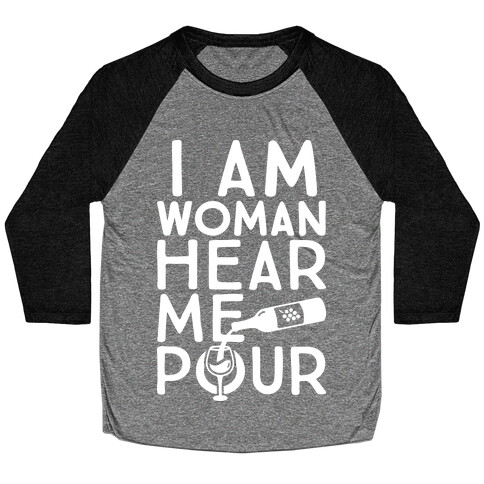 I Am Woman Hear Me Pour Baseball Tee