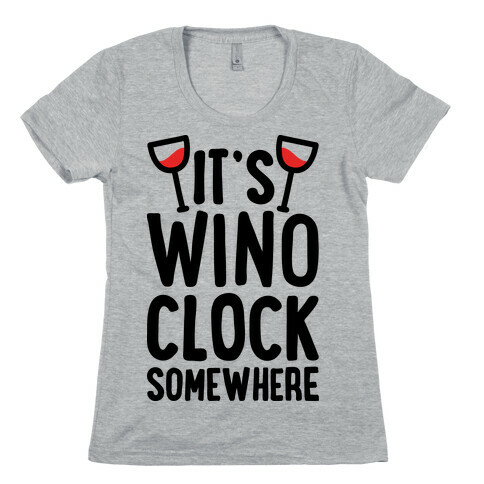 It's Wino-clock Somewhere! Womens T-Shirt