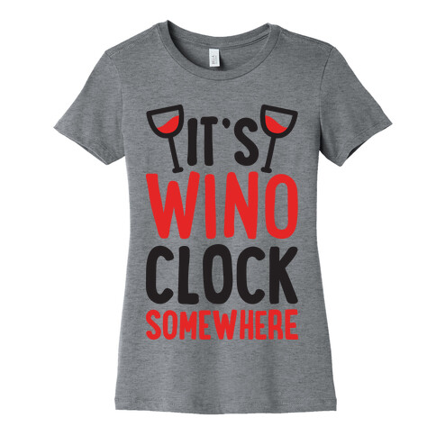 It's Wino-clock Somewhere! Womens T-Shirt