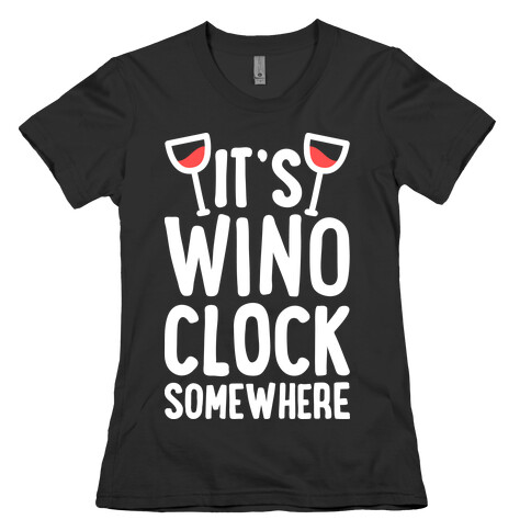 It's Wino-clock Somewhere! Womens T-Shirt
