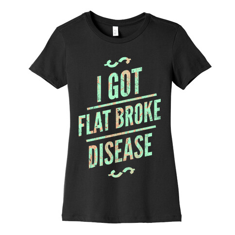 Flat Broke Disease (Color) Womens T-Shirt