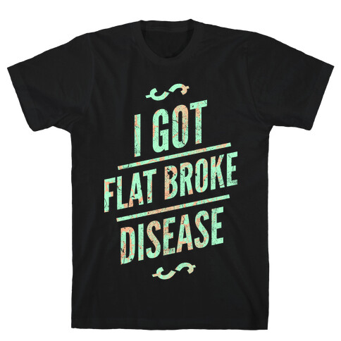 Flat Broke Disease (Color) T-Shirt