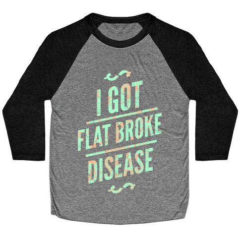 Flat Broke Disease (Color) Baseball Tee