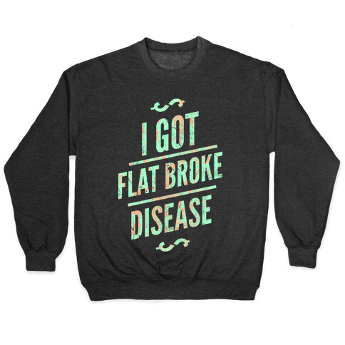 Flat Broke Disease (Color) Pullover