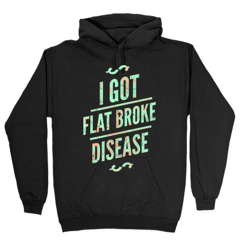 Flat Broke Disease (Color) Hooded Sweatshirt