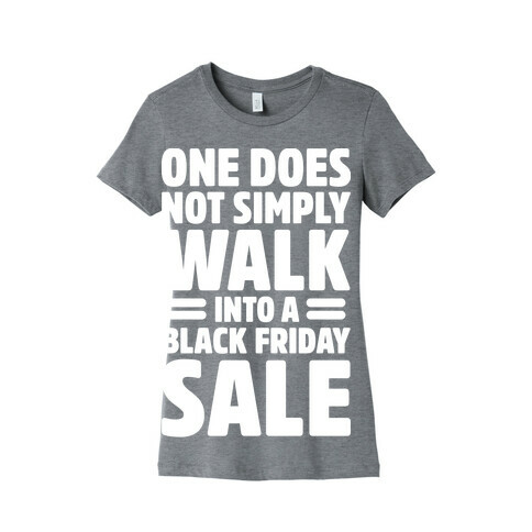 One Does Not Simply Walk Into A Black Friday Sale Womens T-Shirt