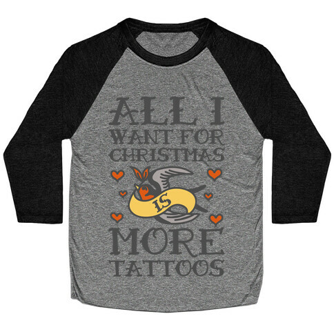 All I Want For Christmas Is More Tattoos Baseball Tee