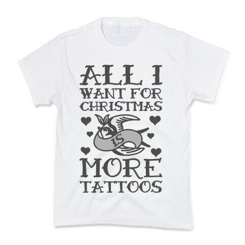 All I Want For Christmas Is More Tattoos Kids T-Shirt