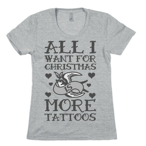 All I Want For Christmas Is More Tattoos Womens T-Shirt