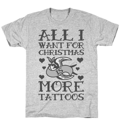 All I Want For Christmas Is More Tattoos T-Shirt