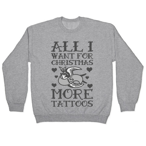 All I Want For Christmas Is More Tattoos Pullover