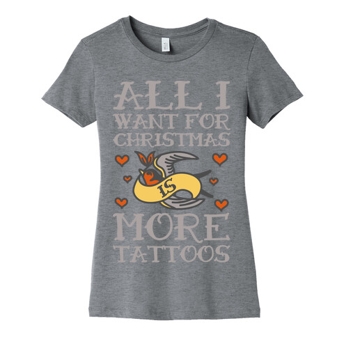 All I Want For Christmas Is More Tattoos Womens T-Shirt