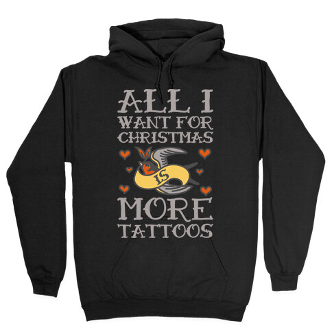 All I Want For Christmas Is More Tattoos Hooded Sweatshirt
