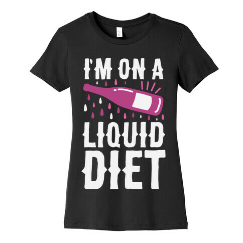 I'm On A Liquid Diet Womens T-Shirt