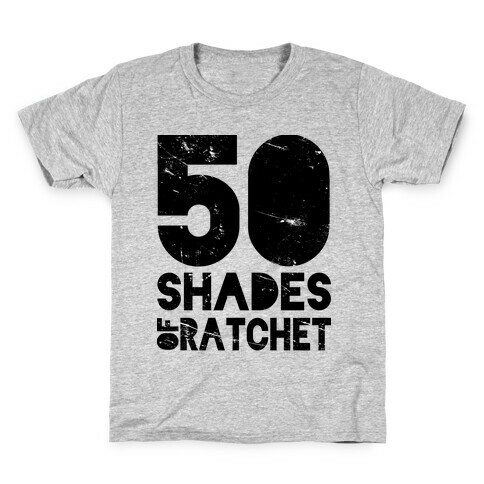 50 Shades of Ratchet Kids T-Shirt