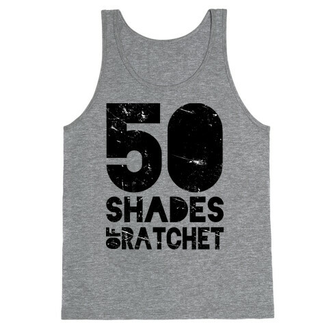 50 Shades of Ratchet Tank Top