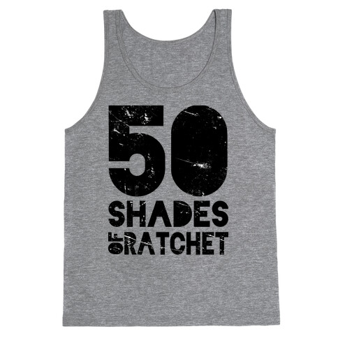 50 Shades of Ratchet Tank Top