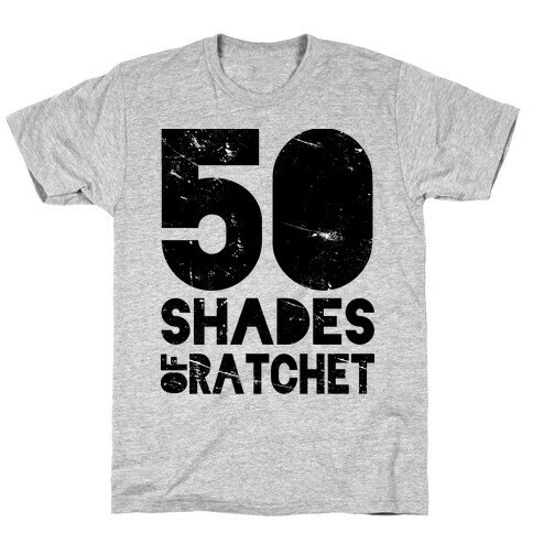 50 Shades of Ratchet T-Shirt