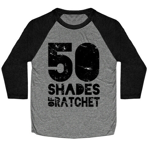 50 Shades of Ratchet Baseball Tee