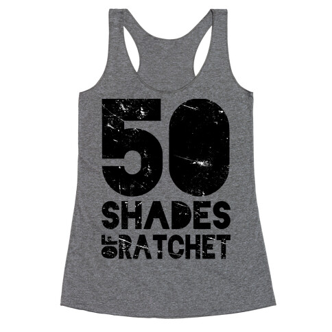 50 Shades of Ratchet Racerback Tank Top