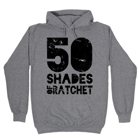 50 Shades of Ratchet Hooded Sweatshirt