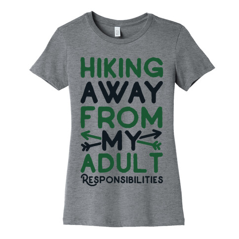 Hiking Away From My Adult Responsibilities  Womens T-Shirt