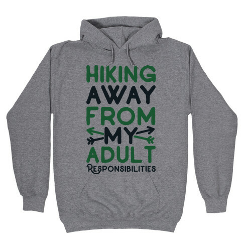 Hiking Away From My Adult Responsibilities  Hooded Sweatshirt