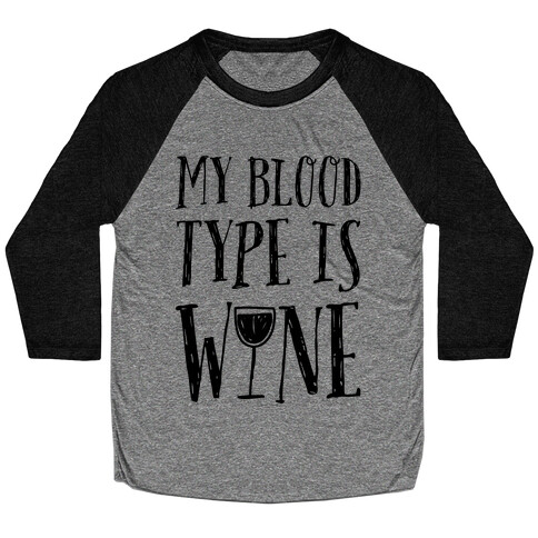 My Blood Type Is Wine Baseball Tee