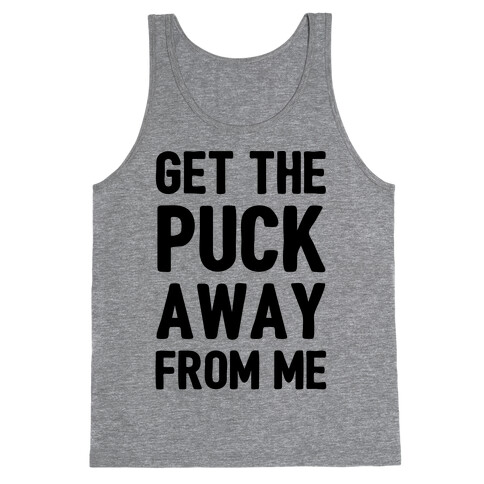 Get The Puck Away From ME Tank Top