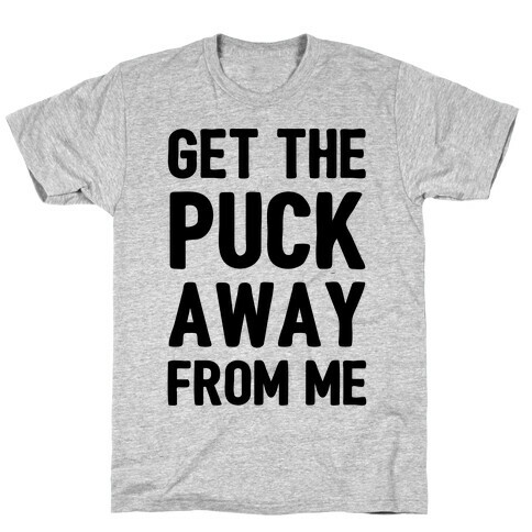 Get The Puck Away From ME T-Shirt