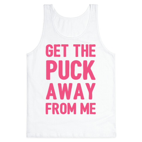 Get The Puck Away From ME Tank Top